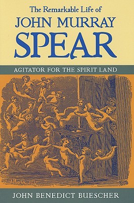 Seller image for The Remarkable Life of John Murray Spear: Agitator for the Spirit Land (Hardback or Cased Book) for sale by BargainBookStores