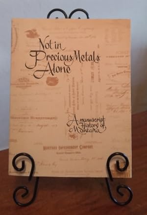 Imagen del vendedor de Not in Precious Metals Alone: a manuscript history of Montana a la venta por Structure, Verses, Agency  Books