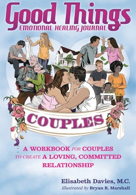 Immagine del venditore per Good Things Emotional Healing Journal for Couples: A Workbook for Couples to Create A Loving, Committed Relationship (Paperback or Softback) venduto da BargainBookStores
