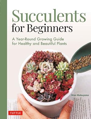 Seller image for Succulents for Beginners: A Year-Round Growing Guide for Healthy and Beautiful Plants (Over 200 Photos and Illustrations) (Paperback or Softback) for sale by BargainBookStores