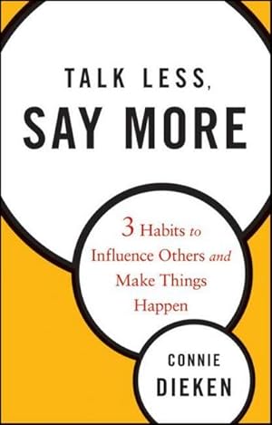 Immagine del venditore per Talk Less, Say More : Three Habits to Influence Others and Make Things Happen venduto da AHA-BUCH GmbH