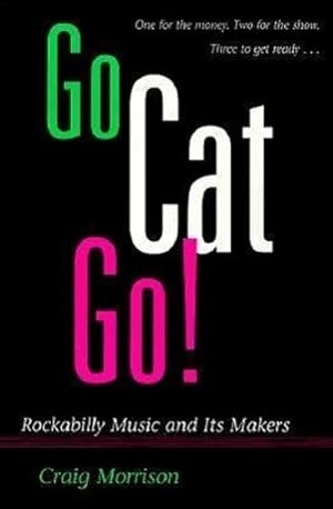 Bild des Verkufers fr Go Cat Go! : Rockabilly Music and Its Makers zum Verkauf von AHA-BUCH GmbH