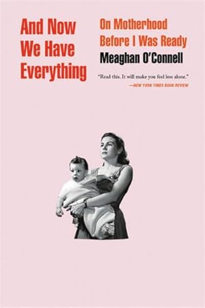 Bild des Verkufers fr And Now We Have Everything : On Motherhood Before I Was Ready zum Verkauf von AHA-BUCH GmbH