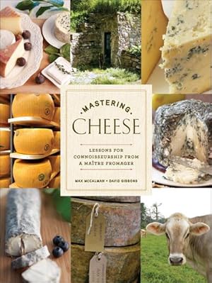 Bild des Verkufers fr Mastering Cheese : Lessons for Connoisseurship from a Maitre Fromager zum Verkauf von AHA-BUCH GmbH