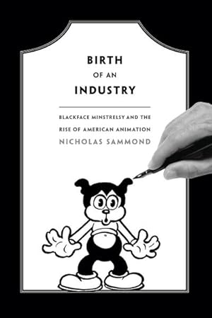 Immagine del venditore per Birth of an Industry : Blackface Minstrelsy and the Rise of American Animation venduto da AHA-BUCH GmbH