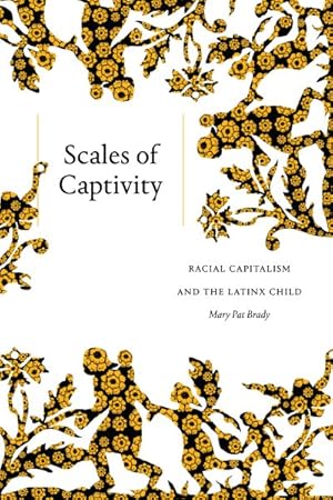 Bild des Verkufers fr Scales of Captivity : Racial Capitalism and the Latinx Child zum Verkauf von GreatBookPrices