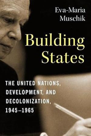 Bild des Verkufers fr Building States : The United Nations, Development, and Decolonization, 1945-1965 zum Verkauf von AHA-BUCH GmbH