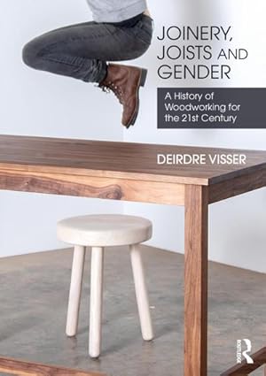 Seller image for Joinery, Joists and Gender : A History of Woodworking for the 21st Century for sale by AHA-BUCH GmbH