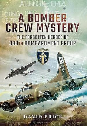 Bild des Verkufers fr Bomber Crew Mystery: The Forgotten Heroes of 388th Bombardment Group zum Verkauf von AHA-BUCH GmbH