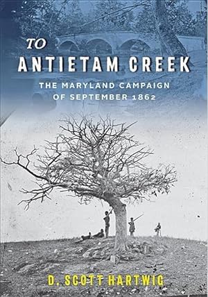Imagen del vendedor de To Antietam Creek : The Maryland Campaign of September 1862 a la venta por AHA-BUCH GmbH