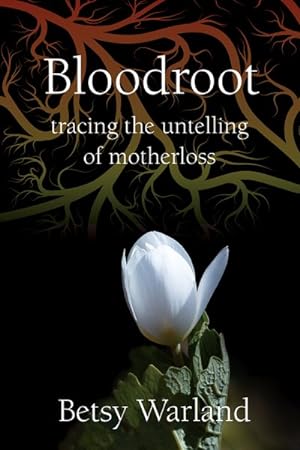 Seller image for Bloodroot : Tracing the Untelling of Motherloss for sale by GreatBookPrices