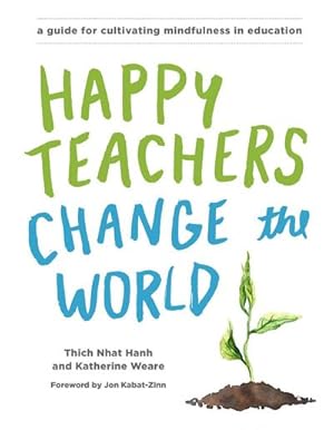 Bild des Verkufers fr Happy Teachers Change the World: A Guide for Cultivating Mindfulness in Education zum Verkauf von AHA-BUCH GmbH