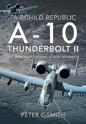 Seller image for Fairchild Republic A-10 Thunderbolt II : The 'Warthog' Ground Attack Aircraft for sale by AHA-BUCH GmbH
