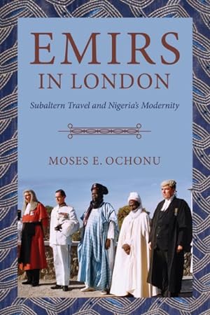 Immagine del venditore per Emirs in London : Subaltern Travel and Nigeria's Modernity venduto da GreatBookPrices