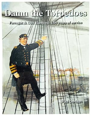 Damn the Torpedoes: Farragut & USS Hartford: 158 Years of Service