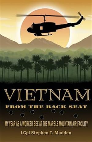 Seller image for Vietnam from the Back Seat : My Year As a Worker Bee at the Marble Mountain Air Facility for sale by GreatBookPricesUK