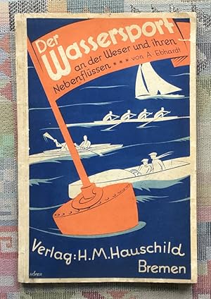 Der Wassersport an der Weser und ihren Nebenflüssen : Dem Wassersport-Verband Weserkreis zugeeign...