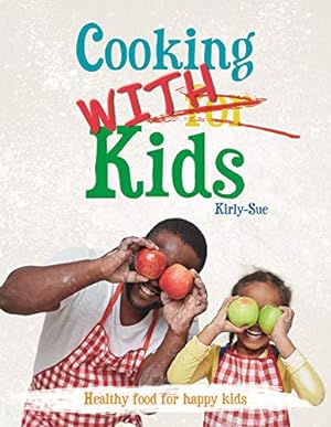 Seller image for Cooking with Kids - Kirly-Sue - Award Winning Vegan Cookbook for Kids and Parents with Quick and Easy Tasty Plant Based Recipes for sale by WeBuyBooks