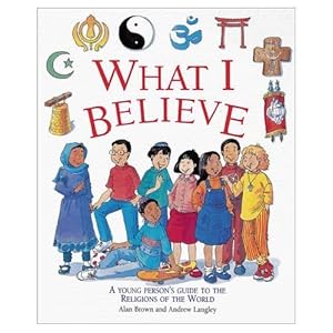 Seller image for What I Believe: A Young Person's Guide to the Religions of the World for sale by WeBuyBooks