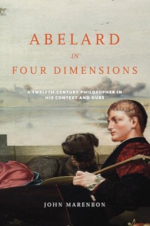 Imagen del vendedor de Abelard in Four Dimensions : A Twelfth-century Philosopher in His Context and Ours a la venta por GreatBookPrices