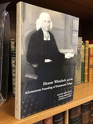 ELEAZAR WHEELOCK AND THE ADVENTUROUS FOUNDING OF DARTMOUTH COLLEGE [SIGNED]