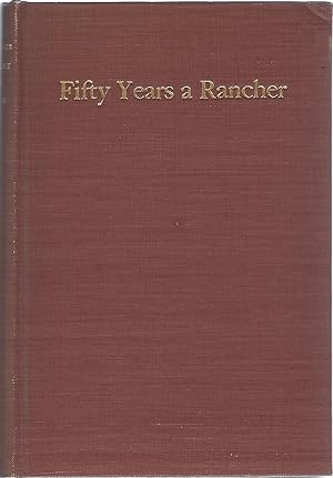 Seller image for FIFTY YEARS A RANCHER; THE RECOLLECTIONS OF HALF A CENTURY DEVOTED TO THE CITRUS AND WALNUT INDUSTRIES OF CALIFORNIA AND TO FURTHERING THE COOPERATIVE MOVEMENT IN AGRICULTURE for sale by Columbia Books, ABAA/ILAB, MWABA