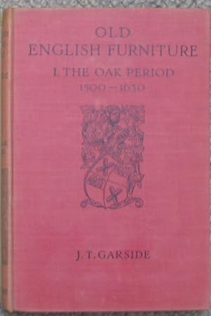 Old English Furniture - A View of its Characteristics from Tudor times to the Regency for the use...