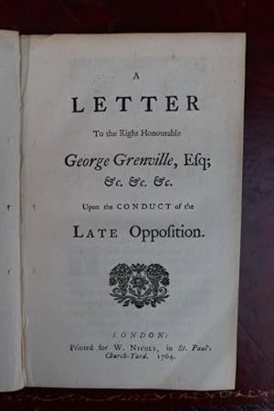 A Letter to the Right Honourable George Grenville, Esq; &c. &c. &c. upon the conduct of the late ...