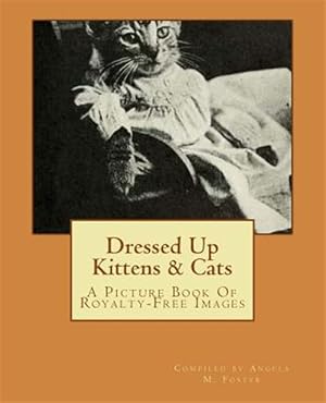 Image du vendeur pour Dressed Up Kittens & Cats - a Picture Book of Royalty-free Images mis en vente par GreatBookPrices