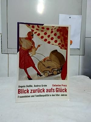 Seller image for Blick zurck aufs Glck : Frauenleben und Familienpolitik in den 50er Jahren. Angela Delille ; Andrea Grohn / Elefanten-Press ; 149. for sale by Ralf Bnschen