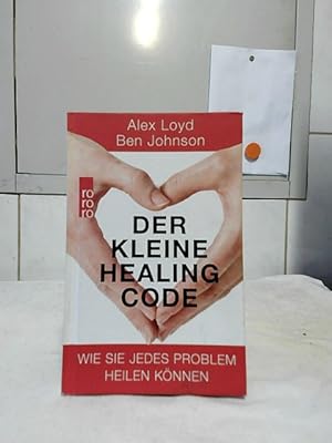 Seller image for Der kleine Healing Code : wie Sie jedes Problem heilen knnen. Alex Loyd, Ben Johnson ; aus dem Englischen von Barbara Imgrund. for sale by Ralf Bnschen