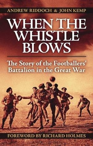 Immagine del venditore per When the Whistle Blows: The Story of the Footballers' Battalion in the Great War venduto da WeBuyBooks