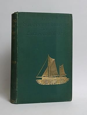 The Sea-Fishing Industry of England and Wales: A Popular Account of the Sea Fisheries and Fishing...