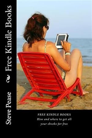 Immagine del venditore per Free Kindle Books : How and Where to Get All Your Ebooks for Free venduto da GreatBookPrices