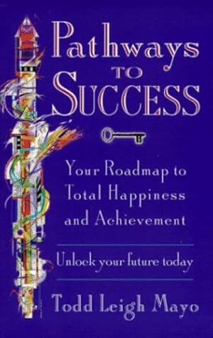Imagen del vendedor de Pathways to Success: Your Road Map to Total Happiness and Achievement a la venta por WeBuyBooks