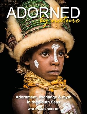 Imagen del vendedor de Adorned by Nature : Adornment, Exchange & Myth in the South Seas a la venta por GreatBookPrices
