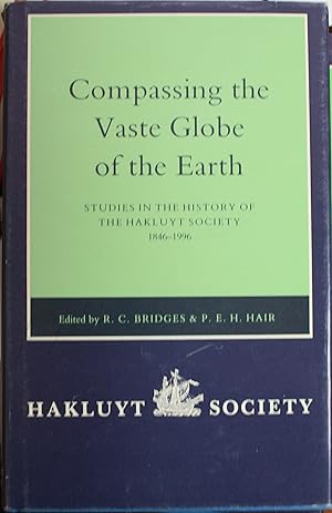 Bild des Verkufers fr Compassing The Vaste Globe Of The Earth Studies in the History of the Hakluyt Society 1846-1996 zum Verkauf von Old West Books  (ABAA)