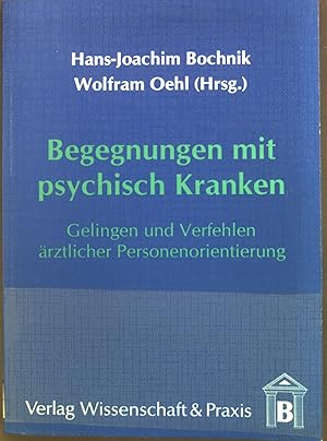 Imagen del vendedor de Begegnungen mit psychisch Kranken : Gelingen und Verfehlen rztlicher Personenorientierung. a la venta por books4less (Versandantiquariat Petra Gros GmbH & Co. KG)