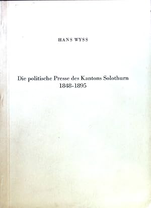 Die politische Presse des Kantons Solothurm 1848-1895.