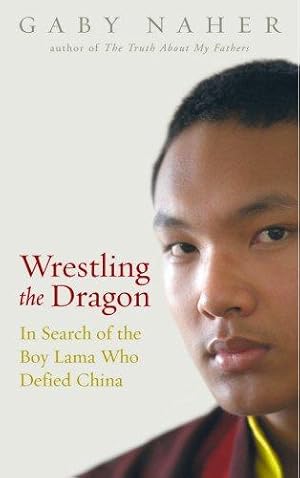 Bild des Verkufers fr Wrestling the Dragon: In Search of the Boy Lama Who Defied China: In search of the Tibetan lama who defied China zum Verkauf von WeBuyBooks