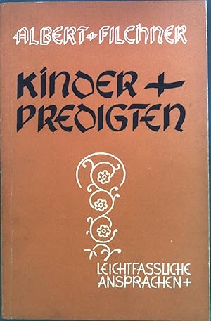 Kinderpredigten : Leichtfaßliche Ansprachen, die in lebensnahen Beispielen frohe Gotteskinder her...