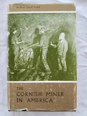 Bild des Verkufers fr The Cornish Miner in America The contribution to the mining history of the United States by emigrant Cornish miners - the men called Cousin Jacks zum Verkauf von Tangible Tales