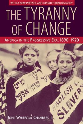 Image du vendeur pour The Tyranny of Change: America in the Progressive Era, 1890-1920 (Paperback or Softback) mis en vente par BargainBookStores