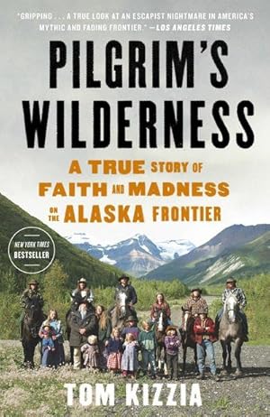 Bild des Verkufers fr Pilgrim's Wilderness: A True Story of Faith and Madness on the Alaska Frontier zum Verkauf von AHA-BUCH GmbH