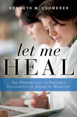 Seller image for Let Me Heal: The Opportunity to Preserve Excellence in American Medicine (Hardback or Cased Book) for sale by BargainBookStores