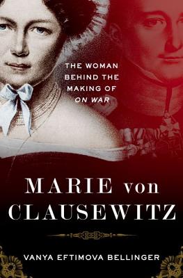 Seller image for Marie Von Clausewitz: The Woman Behind the Making of on War (Hardback or Cased Book) for sale by BargainBookStores