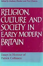 Immagine del venditore per RELIGION, CULTURE AND SOCIETY IN EARLY MODERN BRITAIN. Essays in Honour of Patrick Collinson. venduto da Sainsbury's Books Pty. Ltd.