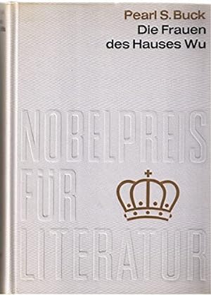 Bild des Verkufers fr Die Frauen des Hauses Wu. Aus der Sammlung Nobelpreis fr Literatur 1938 zum Verkauf von Gabis Bcherlager