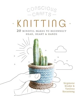 Image du vendeur pour Knitting : 20 Mindful Makes to Reconnect Head, Heart & Hands mis en vente par GreatBookPricesUK