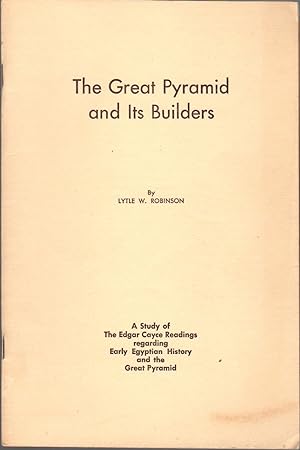 The Great Pyramid and Its Builders: A Study of The Edgar Cayce Readings Regarding Early Egyptian ...